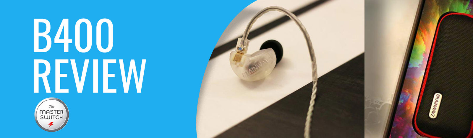 B400 review Brainwavz by Master Switch